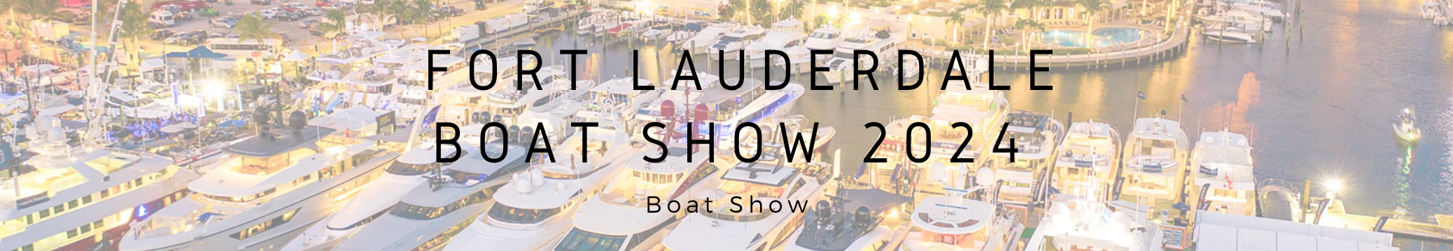 Fort Lauderdale Boat Show 2024: Comprehensive Guide and Highlights